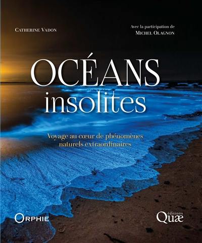 Océans insolites : voyage au coeur des phénomènes naturels extraordinaires