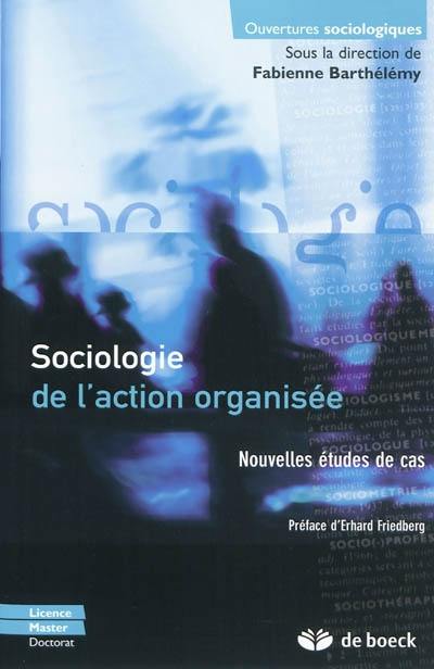 Sociologie de l'action organisée : nouvelles études de cas