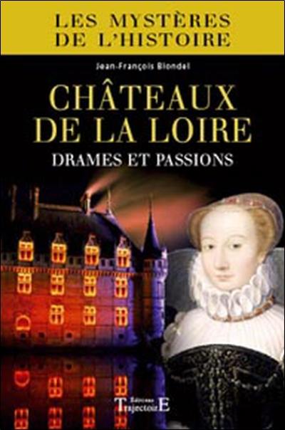 Châteaux de la Loire : drames et passions