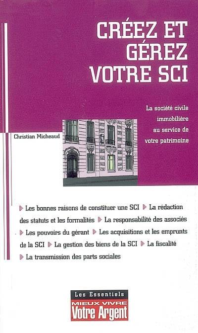 Créez et gérez votre SCI : les atouts de la société civile immobilière pour constituer et transmettre un patrimoine