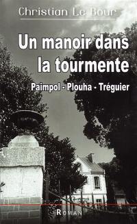 Un manoir dans la tourmente : Paimpol, Plouha, Tréguier