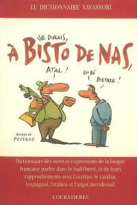 A bisto de nas : dictionnaire des mots et expressions de la langue française parlée dans le Sud-Ouest, et de leurs rapprochements avec l'occitan, le catalan, l'espagnol, l'italien et l'argot méridional