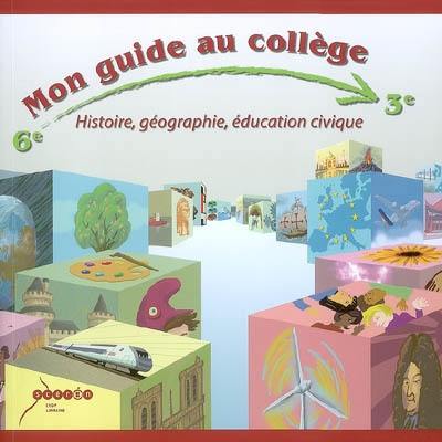 Mon guide au collège 6e-3e : histoire, géographie, éducation civique