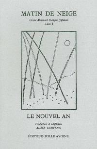 Grand almanach poétique japonais. Vol. 1. Matin de neige : le nouvel an