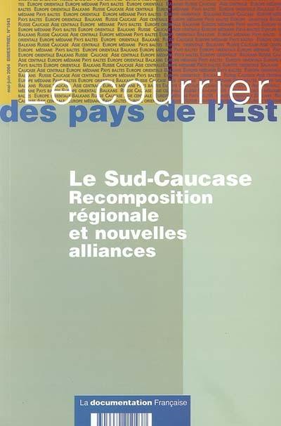 Courrier des pays de l'Est (Le), n° 1043. Le Sud-Caucase : recomposition régionale et nouvelles alliances