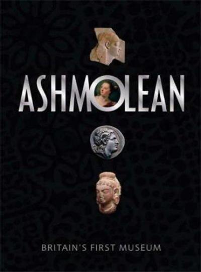 The Ashmolean Museum : Britain's First Museum