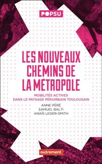 Les nouveaux chemins de la métropole : mobilités actives dans le paysage périurbain toulousain