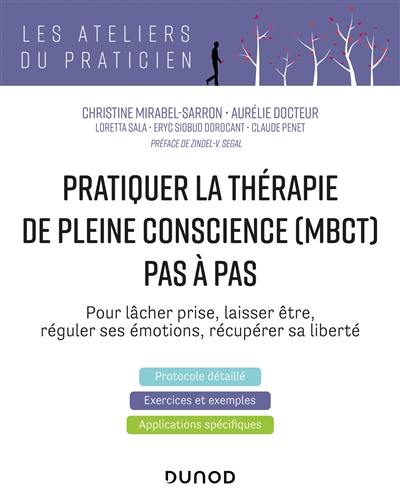 Pratiquer la thérapie de pleine conscience (MBCT) pas à pas : pour lâcher prise, laisser être, réguler ses émotions, récupérer sa liberté