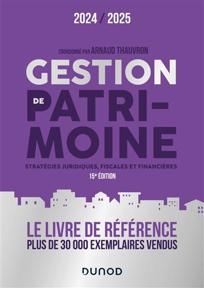 Gestion de patrimoine : stratégies juridiques, fiscales et financières : 2024-2025