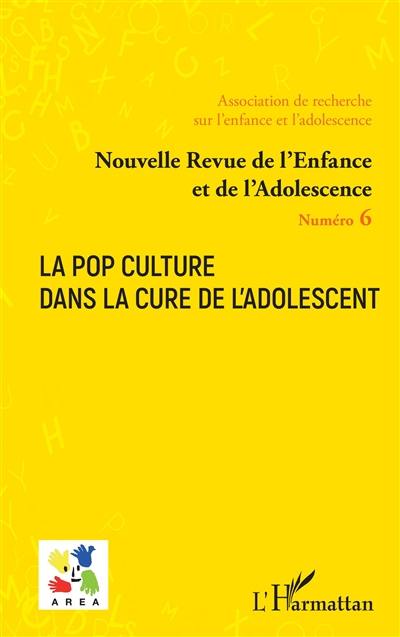 Nouvelle revue de l'enfance et de l'adolescence, n° 6. La pop culture dans la cure de l'adolescent