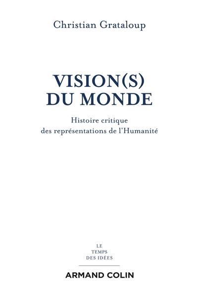 Vision(s) du monde : histoire critique des représentations de l'humanité