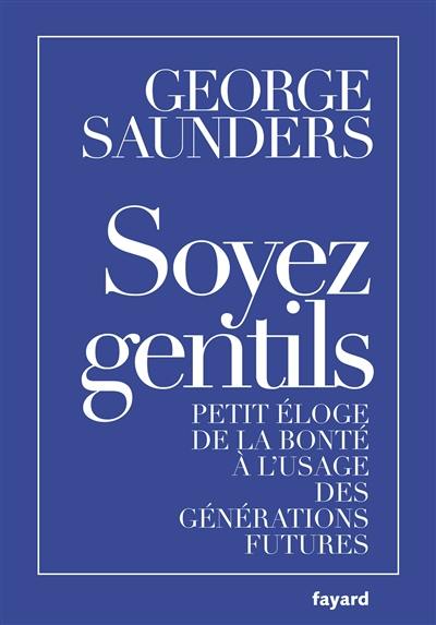 Soyez gentils : petit éloge de la bonté à l'usage des générations futures