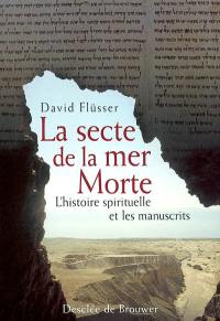 La secte de la mer Morte : l'histoire spirituelle et les manuscrits