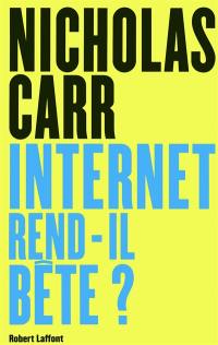 Internet rend-il bête ? : réapprendre à lire et à penser dans un monde fragmenté