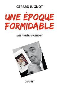 Une époque formidable : mes années Splendid'