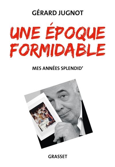 Une époque formidable : mes années Splendid'