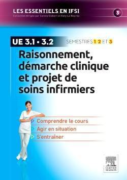 Raisonnement, démarche clinique et projet de soins infirmiers : UE 3.1, 3.2 : semestres 1, 2 et 3