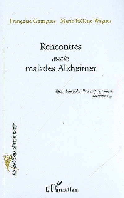 Rencontres avec les malades Alzheimer : deux bénévoles d'accompagnement racontent...