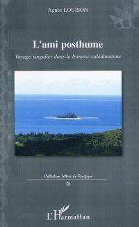 L'ami posthume : voyage singulier dans la brousse calédonienne