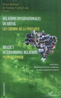 Relations internationales du Brésil : les chemins de la puissance. Vol. 1. Représentations globales. Global representations. Brazil's international relations : paths to power. Vol. 1. Représentations globales. Global representations