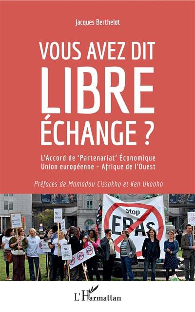 Vous avez dit libre échange ? : l'accord de partenariat économique Union européenne-Afrique de l'Ouest