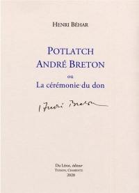 Potlatch André Breton ou La cérémonie du don