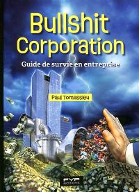 Bullshit corporation : guide de survie en entreprise