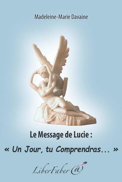 Le message de Lucie. Un jour, tu comprendras