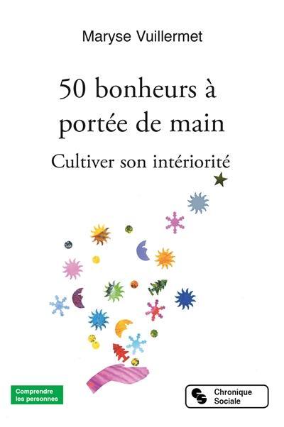 50 bonheurs à portée de main : cultiver son intériorité