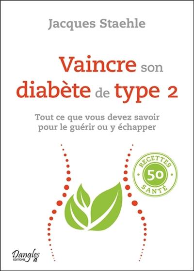 Vaincre son diabète de type 2 : tout ce que vous devez savoir pour le guérir ou y échapper