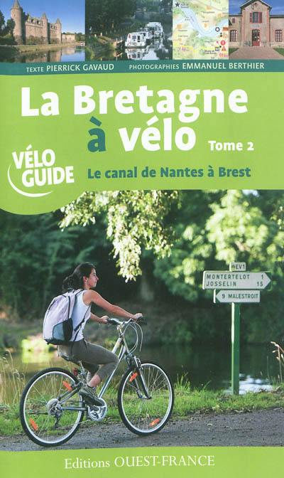 La Bretagne à vélo. Vol. 2. Le canal de Nantes à Brest