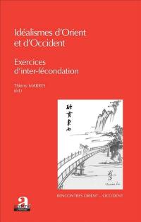 Idéalismes d'Orient et d'Occident : exercices d'inter-fécondation