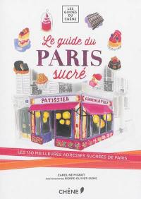 Mon Paris sucré : les 150 meilleures adresses sucrées de Paris