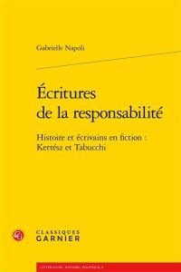 Ecritures de la responsabilité : histoire et écrivains en fiction : Kertész et Tabucchi