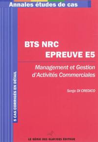 BTS NRC épreuve E5 : management et gestion d'activités commerciales : 5 cas corrigés en détail