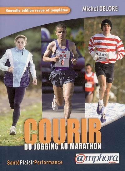 Courir : du jogging au marathon : santé, plaisir, performance