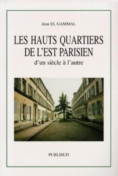 Les hauts quartiers de l'Est parisien : d'un siècle à l'autre