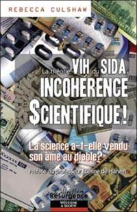 La théorie VIH du sida, incohérence scientifique ! : la science a-t-elle vendu son âme au diable ?