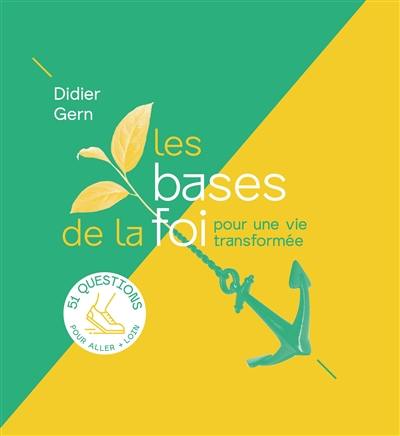 Les bases de la foi : pour une vie transformée : 51 questions pour aller + loin