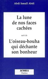 La lune de nos faces cachées. L'oiseau-houha qui déchante son bonheur