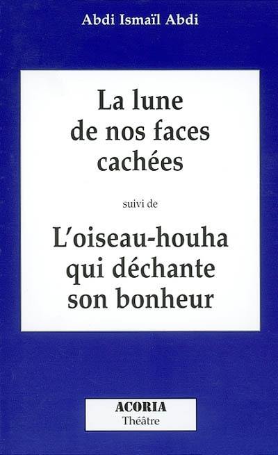 La lune de nos faces cachées. L'oiseau-houha qui déchante son bonheur