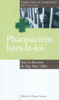 Pharmaciens hors la loi ? : l'objection de conscience face à la loi