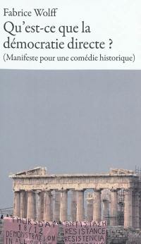 Qu'est-ce que la démocratie directe ? : Manifeste pour une comédie historique