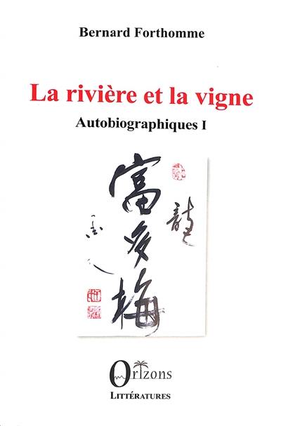 Autobiographiques. Vol. 1. La rivière et la vigne