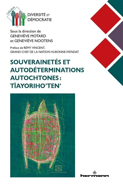 Souverainetés et autodéterminations autochtones : Tïayoriho'ten'