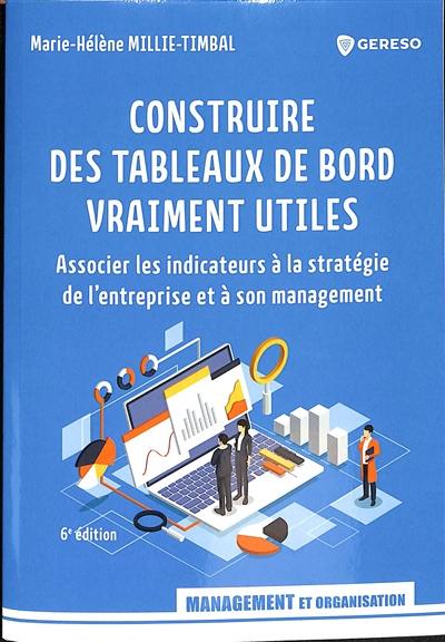 Construire des tableaux de bord vraiment utiles : associer les indicateurs à la stratégie de l'entreprise et à son management