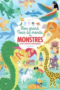 Mon grand tour du monde des monstres : et des créatures mythologiques