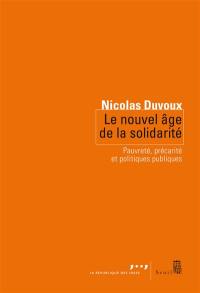 Le nouvel âge de la solidarité : pauvreté, précarité et politiques publiques