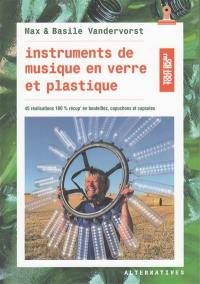 Instruments de musique en verre et plastique : 45 réalisations 100 % récup' en bouteilles, capuchons et capsules