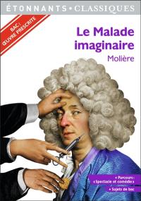 Le malade imaginaire : bac : oeuvre prescrite